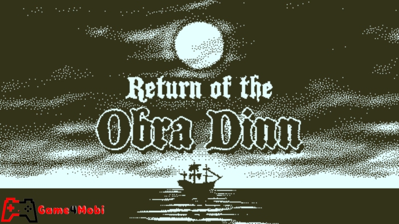 Return of the Obra Dinn - Tựa game giải đố với đồ họa độc đáo