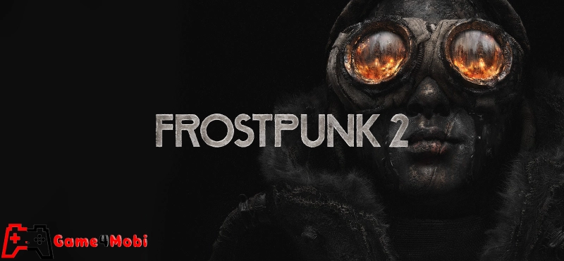 Frostpunk 2 Quản lý tài nguyên và đảm bảo sự sống còn cho người dân.