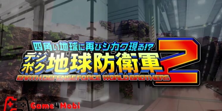 EARTH DEFENSE FORCE: WORLD BROTHERS 2 – Game Hành Động Bắn Súng Nổi Tiếng