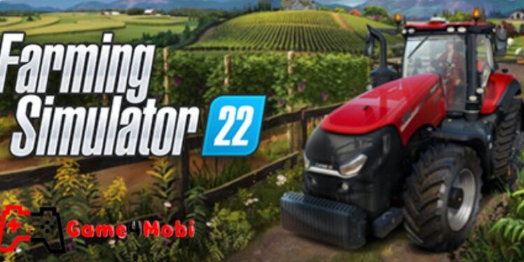 Farming Simulator 22 – Tựa game mô phỏng nông trại nổi bật nhất