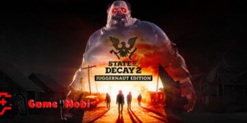 State of Decay 2: Juggernaut Edition: Sinh tồn trong một thế giới đầy rẫy zombie