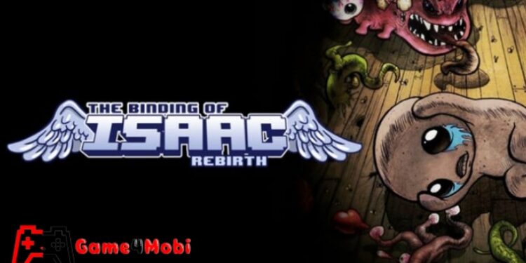 The Binding of Isaac: Rebirth – Chạy trốn khỏi những thử thách điên loạn