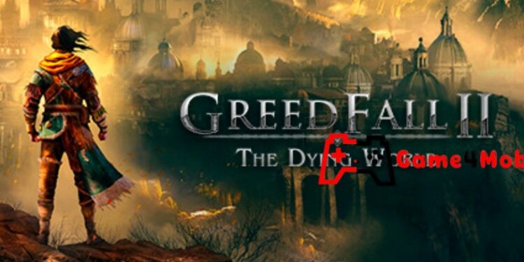 GreedFall II: The Dying World: Game nhập vai (RPG): Khám phá thế giới